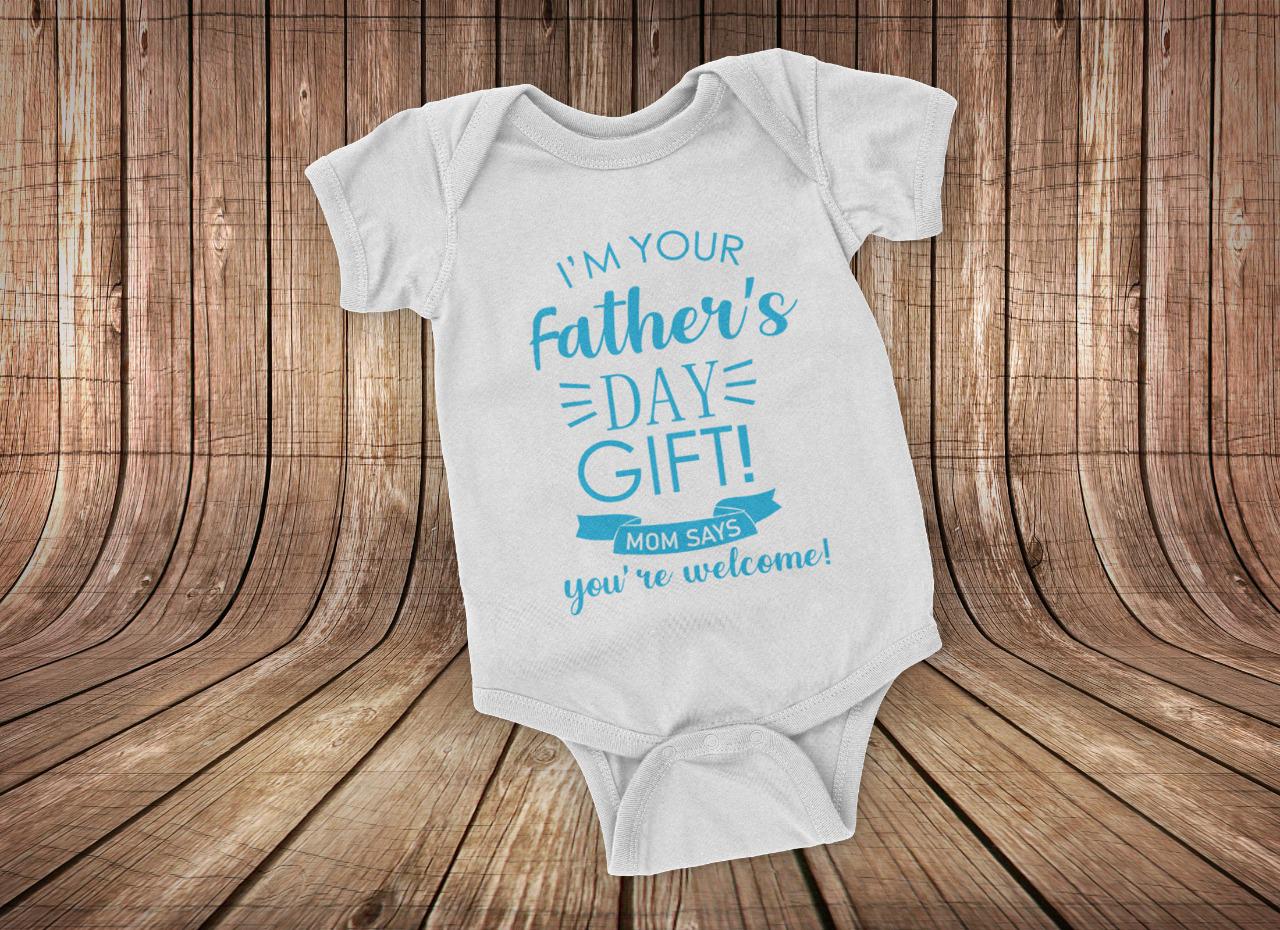I am your Fathers Day Gift Bodysuit.